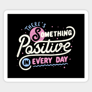 There's Something Positive In Every Day by Tobe Fonseca Magnet